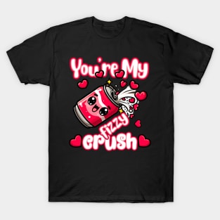 You're my fizzy crush T-Shirt